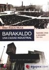 Barakaldo: una ciudad industrial. Esplendor, crisis y renovaci&oacute;n (1937-2004)
