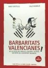 Barbaritats valencianes! : "de la visita del Papa al "caloret" de Rita : un repàs de l'esperpent valencià"