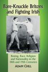 Bare-Knuckle Britons and Fighting Irish: Boxing, Race, Religion and Nationality in the 18th and 19th Centuries