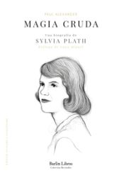 Portada de Magia cruda. Una biografía de Sylvia Plath