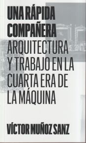 Portada de Una rápida compañera: Arquitectura y trabajo en la Cuarta Era de la Máquina