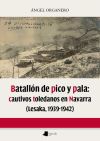 Batallón de pico y pala: cautivos toledanos en Navarra (Lesaka 1939-1942)