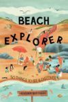 Beach Explorer: 50 Things to See and Discover on the Beach