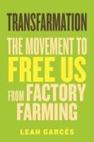 Portada de Transfarmation: The Movement to Free Us from Factory Farming