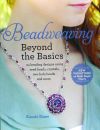 Beadweaving Beyond the Basics: 24 Beading Designs Using Seed Beads, Crystals, Two-Hole Beads and More