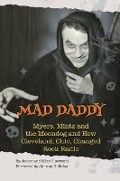 Portada de Mad Daddy - Myers, Mintz and the Moondog and How Cleveland, Ohio Changed Rock Radio