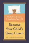 Become Your Child's Sleep Coach: The Bedtime Doctor's 5-Step Guide, Ages 3-10