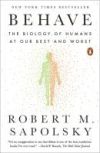 Behave: The Biology of Humans at Our Best and Worst