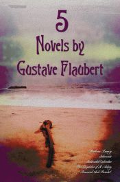 Portada de 5 Novels by Gustave Flaubert (Complete and Unabridged), Including Madame Bovary, Salammbo, Sentimental Education, the Temptation of St. Antony and Bou