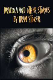 Portada de Dracula and Other Stories by Bram Stoker. (Complete and Unabridged). Includes Dracula, the Jewel of Seven Stars, the Man (Aka
