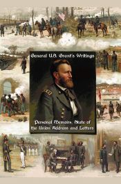 Portada de General U.S. Grantâ€™s Writings (Complete and Unabridged Including His Personal Memoirs, State of the Union Address and Letters of Ulysses S. Grant to H