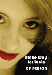 Portada de Make Way for Lucia - The Complete Mapp & Lucia - Queen Lucia, Miss Mapp Including â€™The Male Impersonatorâ€™, Lucia in London, Mapp and Lucia, Luciaâ€™s Pr