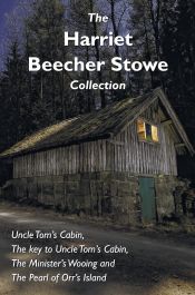 Portada de The Harriet Beecher Stowe Collection, including Uncle Tomâ€™s Cabin, The key to Uncle Tomâ€™s Cabin, The Ministerâ€™s Wooing, and The Pearl of Orrâ€™s Island