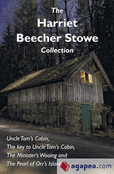 The Harriet Beecher Stowe Collection, including Uncle Tomâ€™s Cabin, The key to Uncle Tomâ€™s Cabin, The Ministerâ€™s Wooing, and The Pearl of Orrâ€™s Island