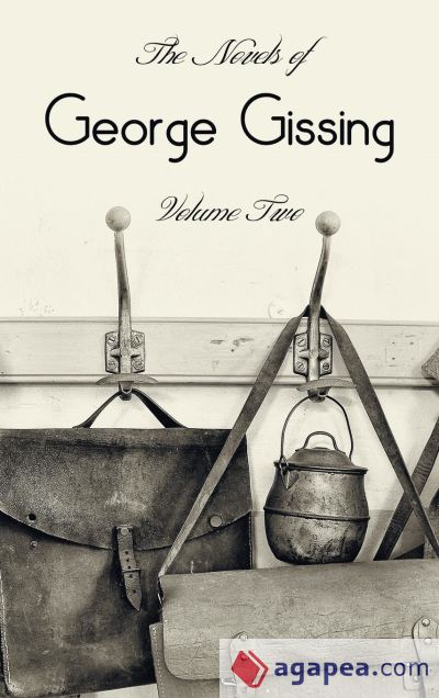 The Novels of George Gissing, Volume Two (complete and unabridged) including, The Odd Women, Eveâ€™s Ransom, The Paying Guest and Will Warburton