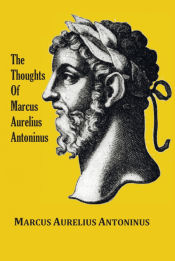 Portada de The Thoughts (Meditations) of the Emperor Marcus Aurelius Antoninus - with biographical sketch, philosophy of, illustrations, index and index of terms