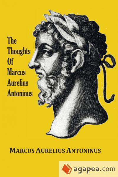 The Thoughts (Meditations) of the Emperor Marcus Aurelius Antoninus - with biographical sketch, philosophy of, illustrations, index and index of terms