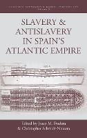 Portada de Slavery and Antislavery in Spain's Atlantic Empire
