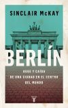 Berl&iacute;n: Auge y ca&iacute;da de una ciudad en el centro del mundo