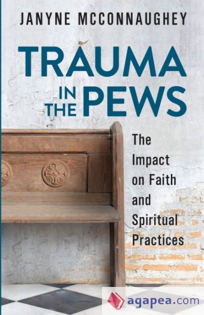 Trauma in the Pews: The Impact on Faith and Spiritual Practices Trauma in the Pews: The Impact on Faith and Spiritual Practices