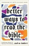 Better Ways to Read the Bible: Transforming a Weapon of Harm Into a Tool of Healing