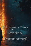 Between Two Worlds (Paranormal)