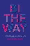 Bi the Way: The Bisexual Guide to Life