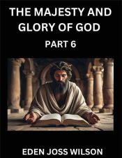 THE MAJESTY AND GLORY OF GOD (PART 6)- A THEOLOGICAL EXPEDITION, THE ...