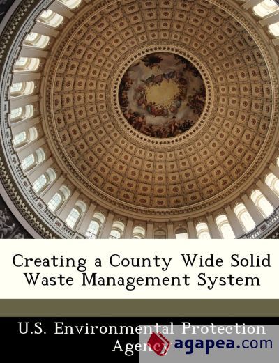 CREATING A COUNTY WIDE SOLID WASTE MANAGEMENT SYSTEM - 9781249568025