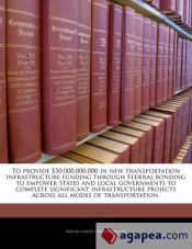 TO PROVIDE $50,000,000,000 IN NEW TRANSPORTATION INFRASTRUCTURE FUNDING ...