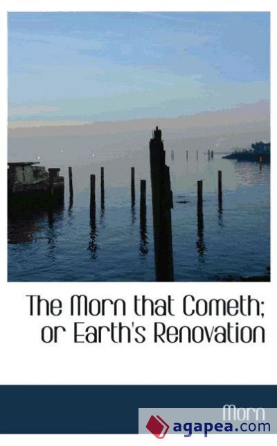 The Morn that Cometh; or Earth's Renovation