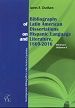 Bibliography of Latin American Dissertations on Hispanic Language and Literature, 1869-2016