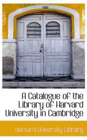 Portada de A Catalogue of the Library of Harvard University in Cambridge