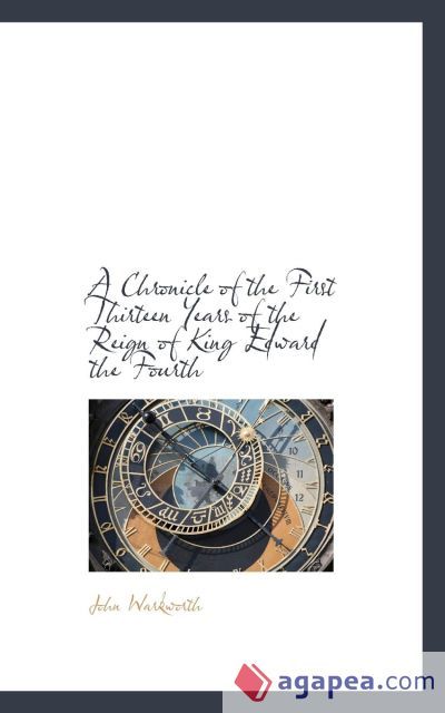 A Chronicle of the First Thirteen Years of the Reign of King Edward the Fourth