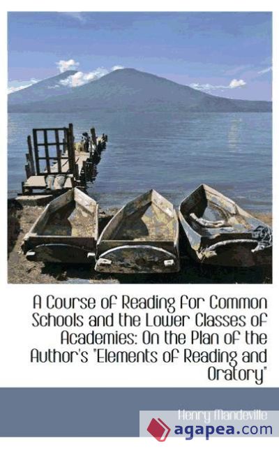 A Course of Reading for Common Schools and the Lower Classes of Academies: On the Plan of the Author