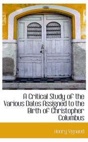 Portada de A Critical Study of the Various Dates Assigned to the Birth of Christopher Columbus