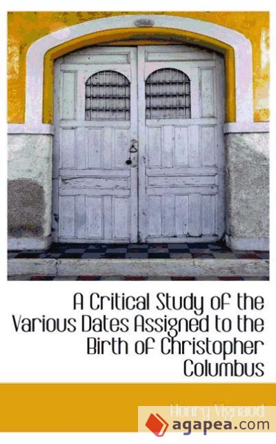 A Critical Study of the Various Dates Assigned to the Birth of Christopher Columbus