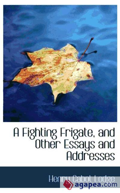 A Fighting Frigate, and Other Essays and Addresses