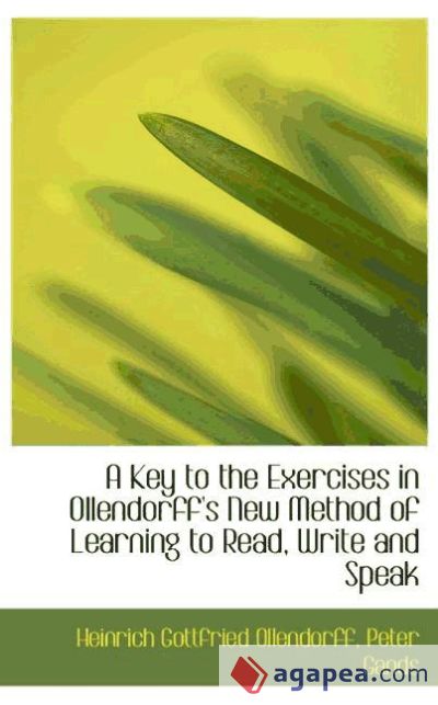 A Key to the Exercises in Ollendorff`s New Method of Learning to Read, Write and Speak