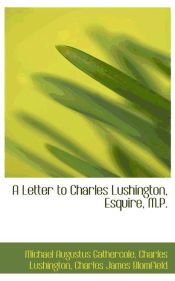 Portada de A Letter to Charles Lushington, Esquire, M.P