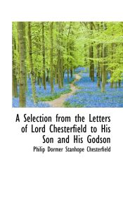 Portada de A Selection from the Letters of Lord Chesterfield to His Son and His Godson