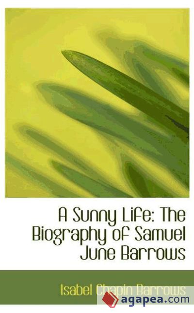 A Sunny Life: The Biography of Samuel June Barrows