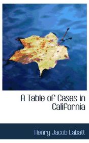 Portada de A Table of Cases in California