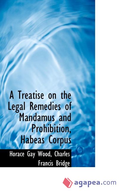 A Treatise on the Legal Remedies of Mandamus and Prohibition, Habeas Corpus