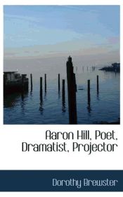 Portada de Aaron Hill, Poet, Dramatist, Projector