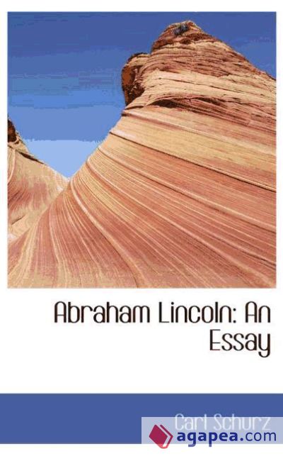 Abraham Lincoln: An Essay