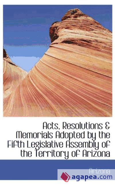 Acts, Resolutions & Memorials Adopted by the Fifth Legislative Assembly of the Territory of Arizona