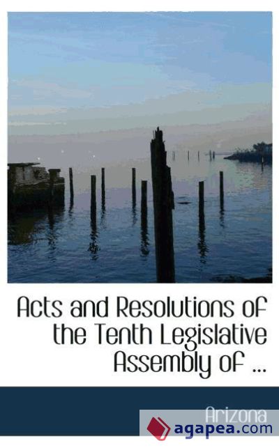 Acts and Resolutions of the Tenth Legislative Assembly of