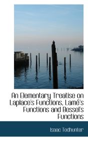 Portada de An Elementary Treatise on Laplace`s Functions, Lamé s Functions and Bessel`s Functions