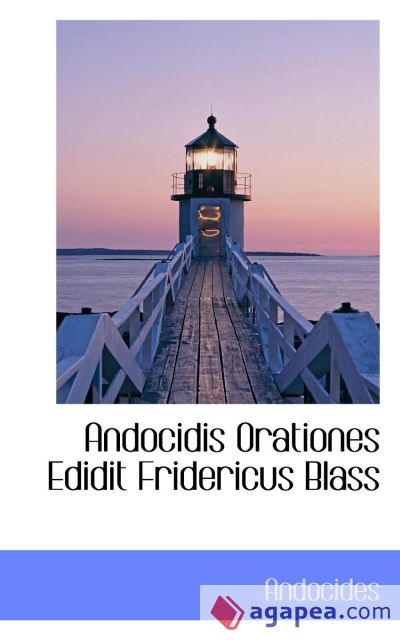 Andocidis Orationes Edidit Fridericus Blass